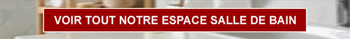 Voir tout notre espace salle de bain